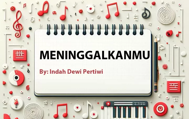 Lirik lagu: Meninggalkanmu oleh Indah Dewi Pertiwi :: Cari Lirik Lagu di WowKeren.com ?