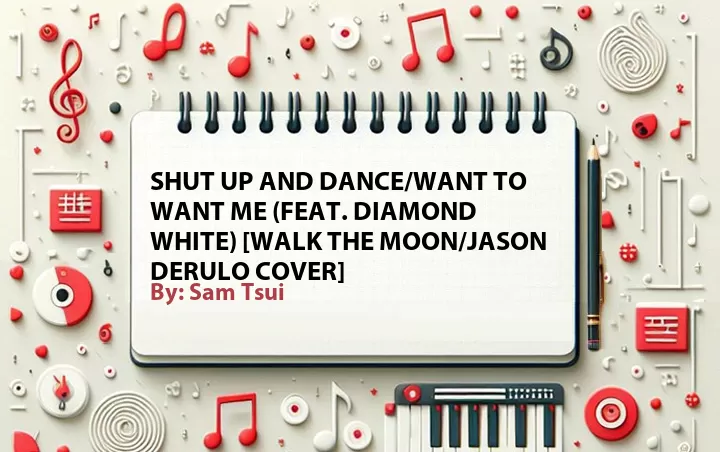 Lirik lagu: Shut Up and Dance/Want to Want Me (Feat. Diamond White) [WALK THE MOON/Jason Derulo Cover] oleh Sam Tsui :: Cari Lirik Lagu di WowKeren.com ?