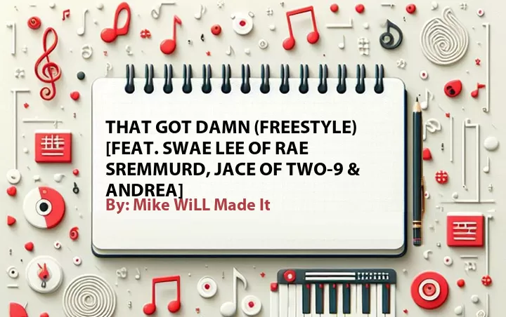 Lirik lagu: That Got Damn (Freestyle) [Feat. Swae Lee of Rae Sremmurd, Jace of Two-9 & Andrea] oleh Mike WiLL Made It :: Cari Lirik Lagu di WowKeren.com ?