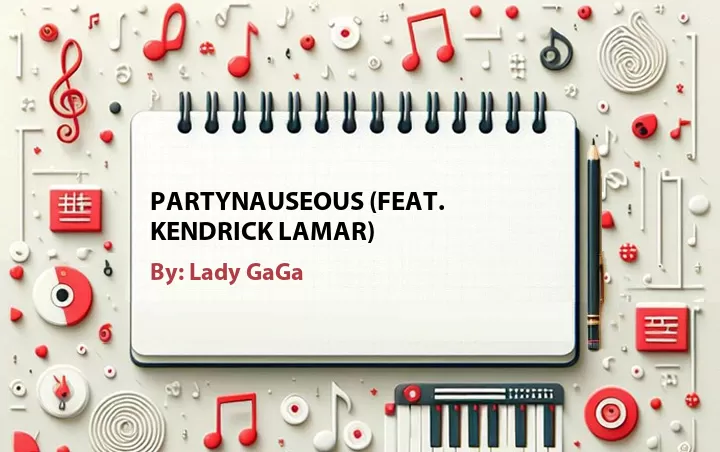 Lirik lagu: Partynauseous (Feat. Kendrick Lamar) oleh Lady GaGa :: Cari Lirik Lagu di WowKeren.com ?