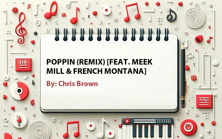 Lirik lagu: Poppin (Remix) [Feat. Meek Mill & French Montana] oleh Chris Brown :: Cari Lirik Lagu di WowKeren.com ?