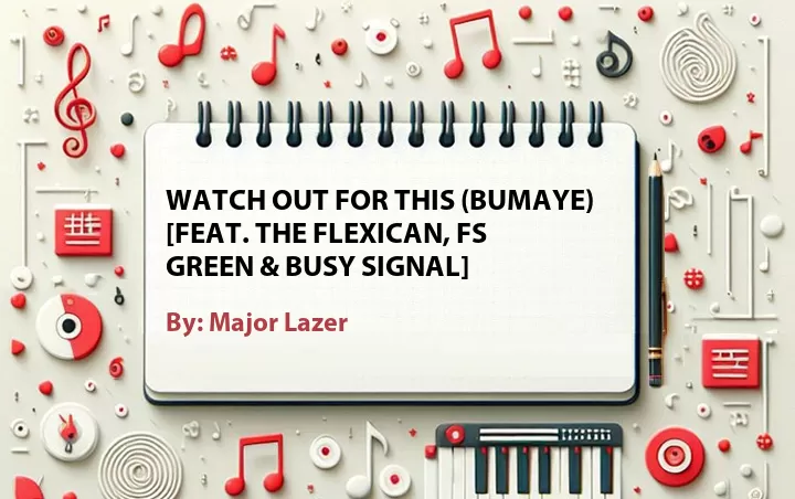Lirik lagu: Watch Out for This (Bumaye) [Feat. The Flexican, FS Green & Busy Signal] oleh Major Lazer :: Cari Lirik Lagu di WowKeren.com ?