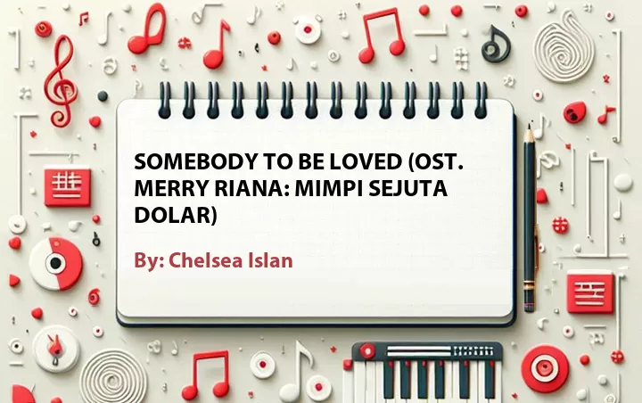 Lirik lagu: Somebody to be Loved (OST. Merry Riana: Mimpi Sejuta Dolar) oleh Chelsea Islan :: Cari Lirik Lagu di WowKeren.com ?