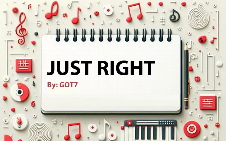 Lirik lagu: Just Right oleh GOT7 :: Cari Lirik Lagu di WowKeren.com ?