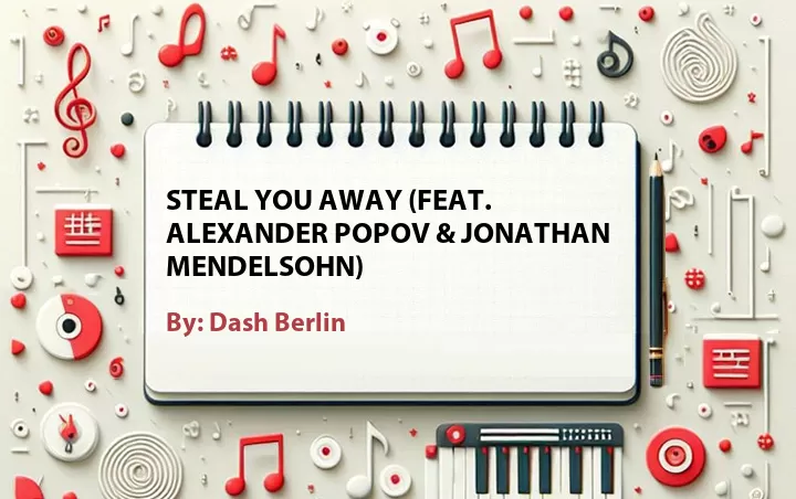 Lirik lagu: Steal You Away (Feat. Alexander Popov & Jonathan Mendelsohn) oleh Dash Berlin :: Cari Lirik Lagu di WowKeren.com ?
