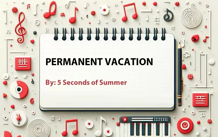 Lirik lagu: Permanent Vacation oleh 5 Seconds of Summer :: Cari Lirik Lagu di WowKeren.com ?