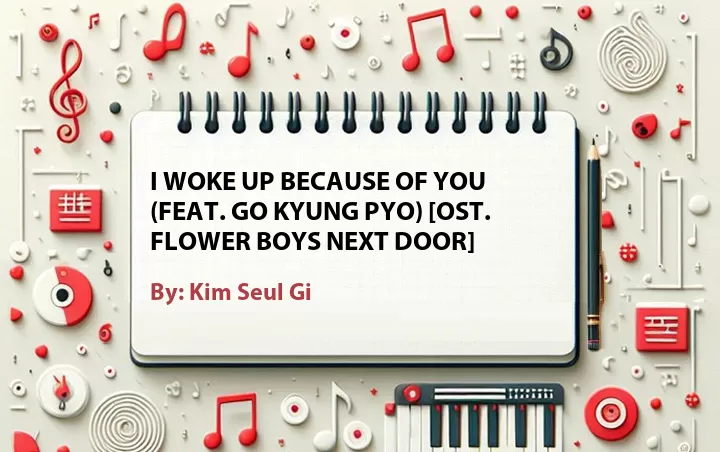 Lirik lagu: I Woke Up Because of You (Feat. Go Kyung Pyo) [OST. Flower Boys Next Door] oleh Kim Seul Gi :: Cari Lirik Lagu di WowKeren.com ?