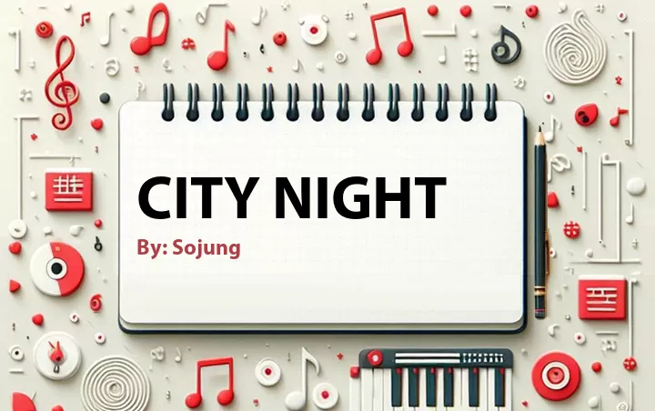 Lirik lagu: City Night oleh Sojung :: Cari Lirik Lagu di WowKeren.com ?