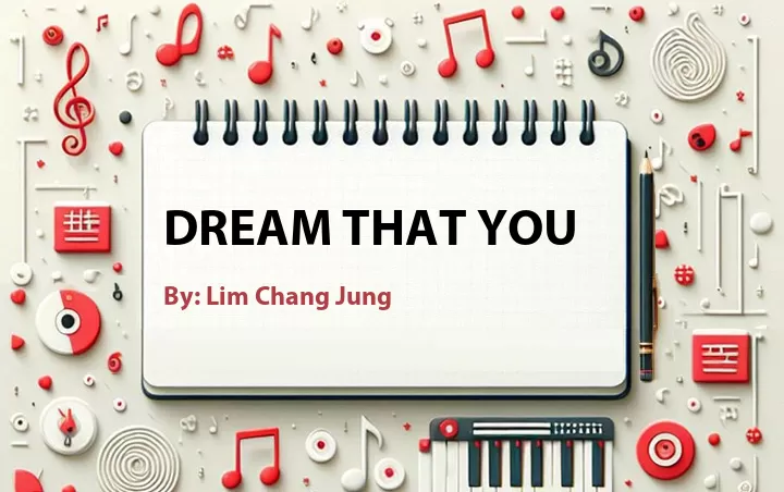 Lirik lagu: Dream That You oleh Lim Chang Jung :: Cari Lirik Lagu di WowKeren.com ?