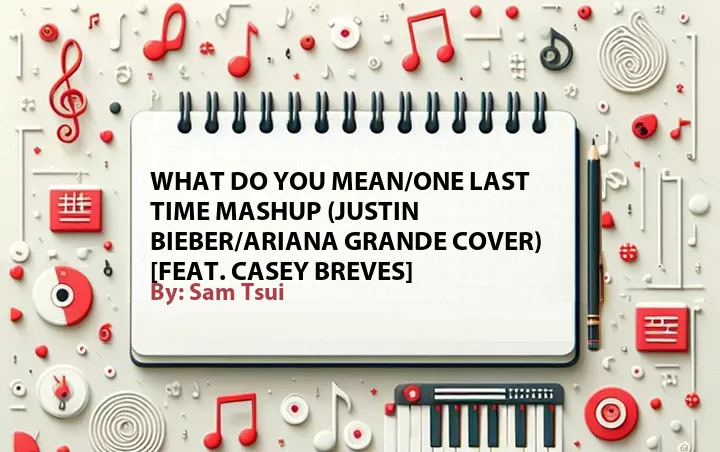 Lirik lagu: What Do You Mean/One Last Time Mashup (Justin Bieber/Ariana Grande Cover) [Feat. Casey Breves] oleh Sam Tsui :: Cari Lirik Lagu di WowKeren.com ?