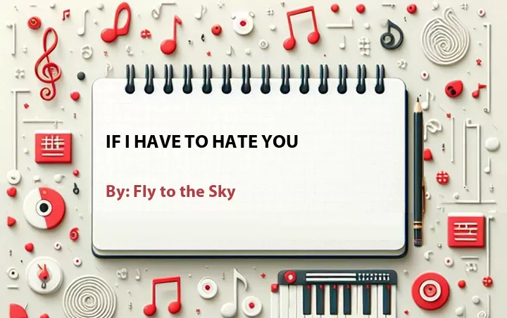 Lirik lagu: If I Have to Hate You oleh Fly to the Sky :: Cari Lirik Lagu di WowKeren.com ?