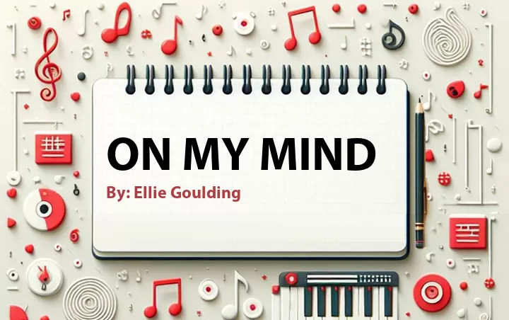 Lirik lagu: On My Mind oleh Ellie Goulding :: Cari Lirik Lagu di WowKeren.com ?