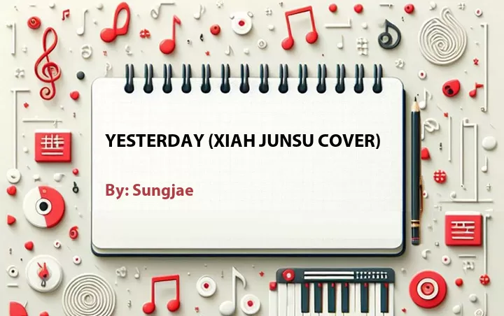 Lirik lagu: Yesterday (Xiah Junsu Cover) oleh Sungjae :: Cari Lirik Lagu di WowKeren.com ?