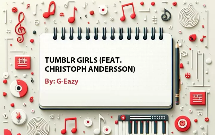 Lirik lagu: Tumblr Girls (Feat. Christoph Andersson) oleh G-Eazy :: Cari Lirik Lagu di WowKeren.com ?
