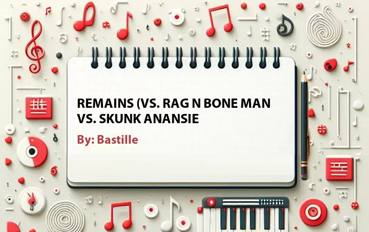 Lirik lagu: Remains (vs. Rag N Bone Man vs. Skunk Anansie oleh Bastille :: Cari Lirik Lagu di WowKeren.com ?