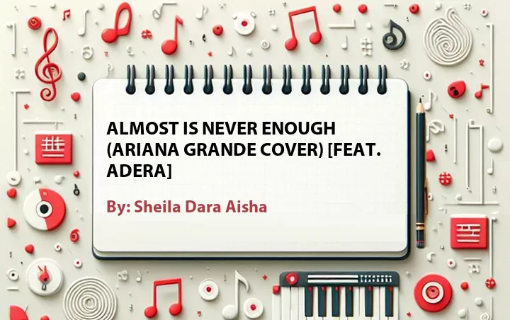 Lirik lagu: Almost Is Never Enough (Ariana Grande Cover) [Feat. Adera] oleh Sheila Dara Aisha :: Cari Lirik Lagu di WowKeren.com ?