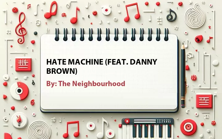 Lirik lagu: Hate Machine (Feat. Danny Brown) oleh The Neighbourhood :: Cari Lirik Lagu di WowKeren.com ?