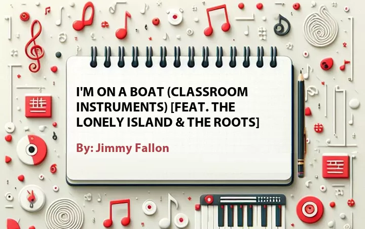 Lirik lagu: I'm on a Boat (Classroom Instruments) [Feat. The Lonely Island & The Roots] oleh Jimmy Fallon :: Cari Lirik Lagu di WowKeren.com ?