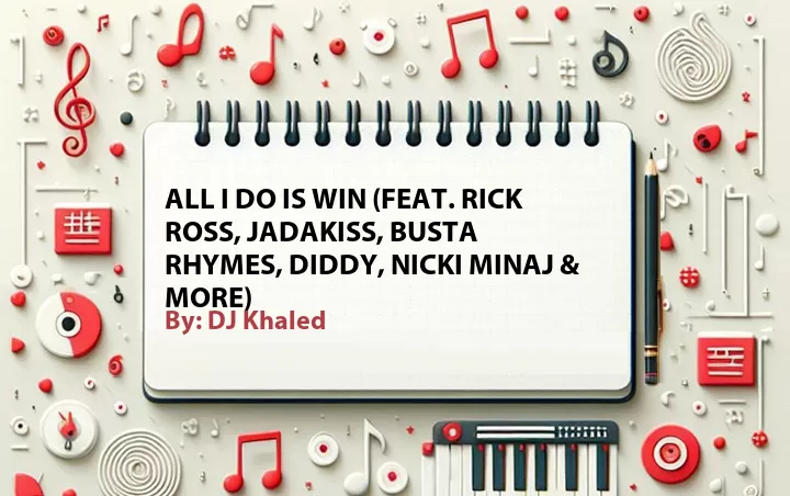 Lirik lagu: All I Do Is Win (Feat. Rick Ross, Jadakiss, Busta Rhymes, Diddy, Nicki Minaj & More) oleh DJ Khaled :: Cari Lirik Lagu di WowKeren.com ?