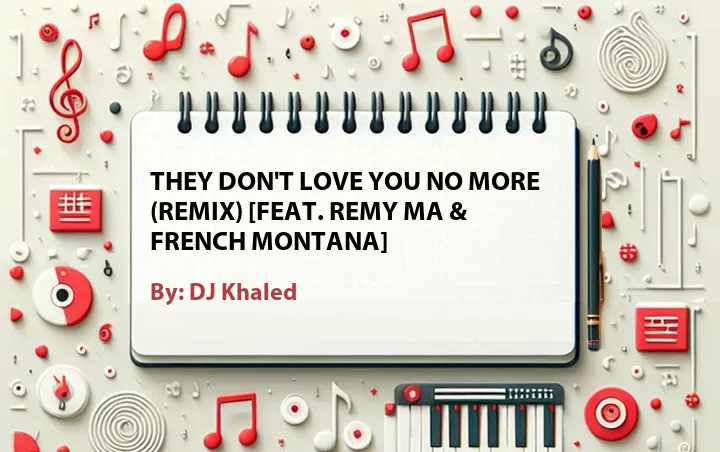 Lirik lagu: They Don't Love You No More (Remix) [Feat. Remy Ma & French Montana] oleh DJ Khaled :: Cari Lirik Lagu di WowKeren.com ?