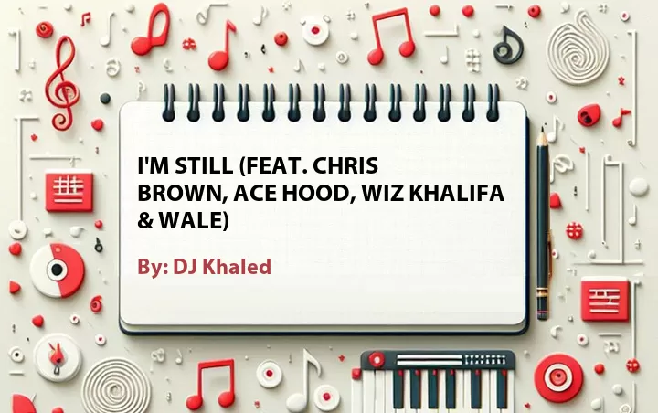 Lirik lagu: I'm Still (Feat. Chris Brown, Ace Hood, Wiz Khalifa & Wale) oleh DJ Khaled :: Cari Lirik Lagu di WowKeren.com ?