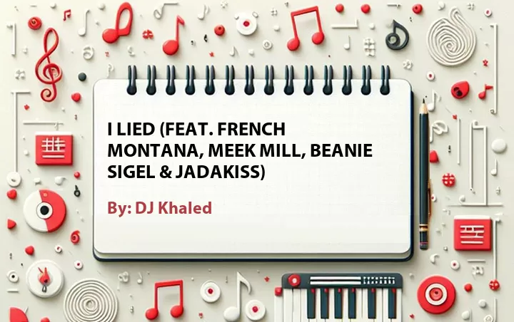 Lirik lagu: I Lied (Feat. French Montana, Meek Mill, Beanie Sigel & Jadakiss) oleh DJ Khaled :: Cari Lirik Lagu di WowKeren.com ?