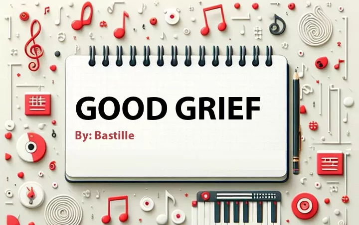 Lirik lagu: Good Grief oleh Bastille :: Cari Lirik Lagu di WowKeren.com ?
