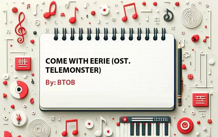 Lirik lagu: Come with Eerie (OST. Telemonster) oleh BTOB :: Cari Lirik Lagu di WowKeren.com ?
