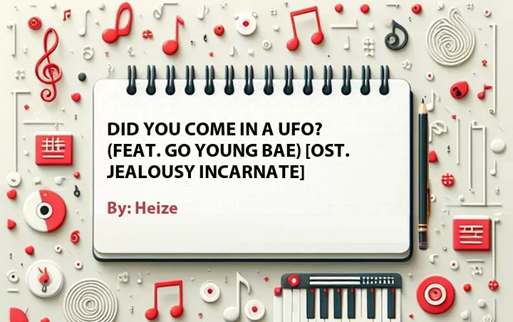 Lirik lagu: Did You Come in a UFO? (Feat. Go Young Bae) [OST. Jealousy Incarnate] oleh Heize :: Cari Lirik Lagu di WowKeren.com ?