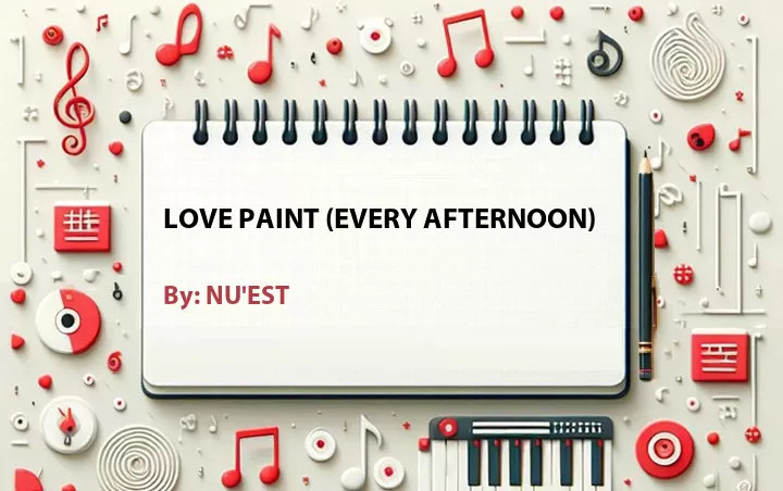Lirik lagu: Love Paint (Every Afternoon) oleh NU'EST :: Cari Lirik Lagu di WowKeren.com ?