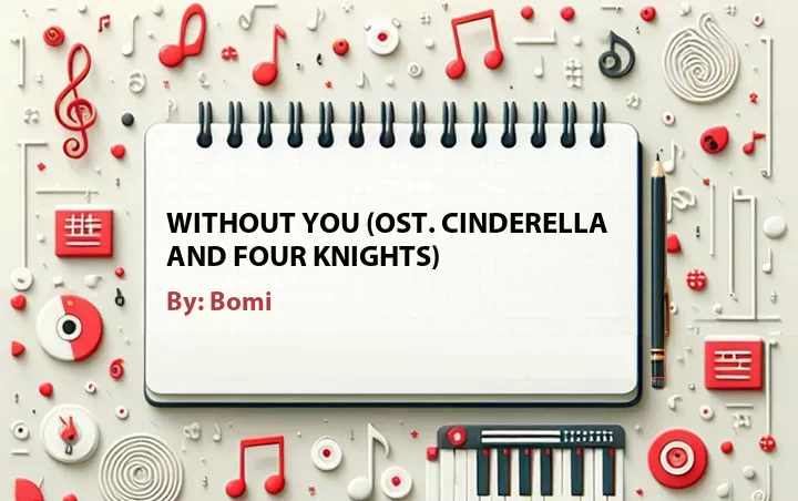 Lirik lagu: Without You (OST. Cinderella and Four Knights) oleh Bomi :: Cari Lirik Lagu di WowKeren.com ?
