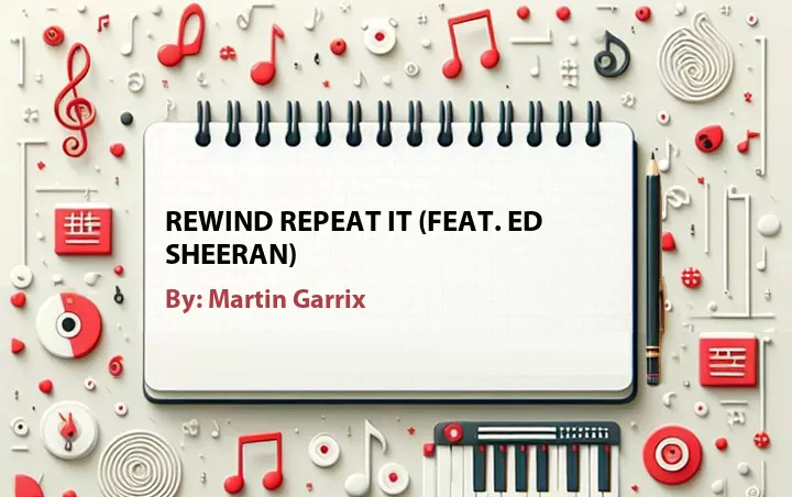 Lirik lagu: Rewind Repeat It (Feat. Ed Sheeran) oleh Martin Garrix :: Cari Lirik Lagu di WowKeren.com ?