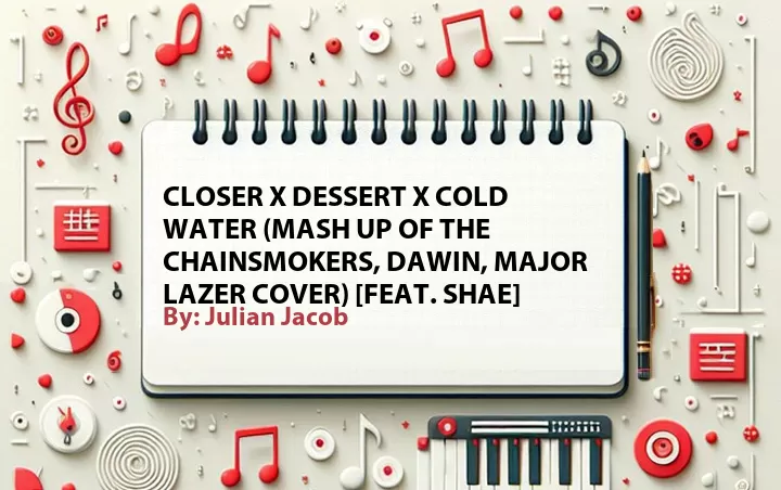 Lirik lagu: Closer x Dessert X Cold Water (Mash Up of The Chainsmokers, Dawin, Major Lazer Cover) [Feat. Shae] oleh Julian Jacob :: Cari Lirik Lagu di WowKeren.com ?