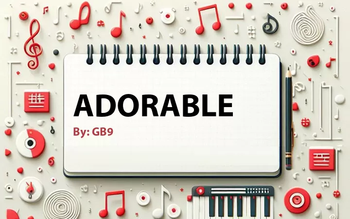 Lirik lagu: Adorable oleh GB9 :: Cari Lirik Lagu di WowKeren.com ?