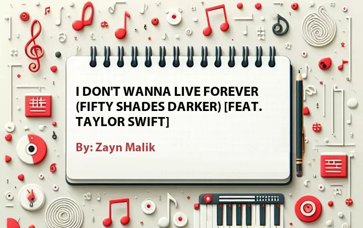 Lirik lagu: I Don't Wanna Live Forever (Fifty Shades Darker) [Feat. Taylor Swift] oleh Zayn Malik :: Cari Lirik Lagu di WowKeren.com ?