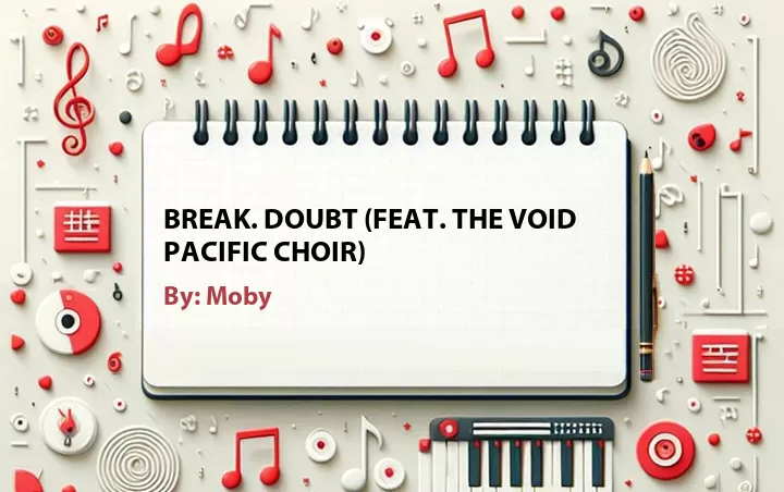 Lirik lagu: Break. Doubt (Feat. The Void Pacific Choir) oleh Moby :: Cari Lirik Lagu di WowKeren.com ?