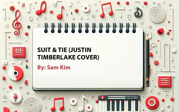 Lirik lagu: Suit & Tie (Justin Timberlake Cover) oleh Sam Kim :: Cari Lirik Lagu di WowKeren.com ?