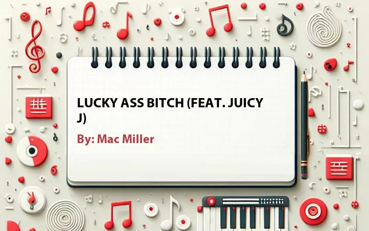 Lirik lagu: Lucky Ass Bitch (Feat. Juicy J) oleh Mac Miller :: Cari Lirik Lagu di WowKeren.com ?