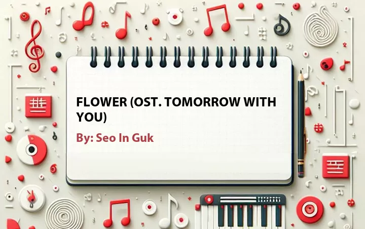 Lirik lagu: Flower (OST. Tomorrow with You) oleh Seo In Guk :: Cari Lirik Lagu di WowKeren.com ?