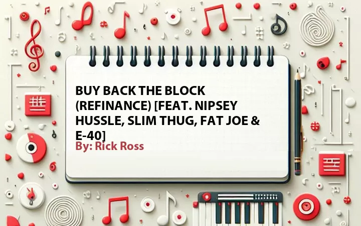 Lirik lagu: Buy Back the Block (Refinance) [Feat. Nipsey Hussle, Slim Thug, Fat Joe & E-40] oleh Rick Ross :: Cari Lirik Lagu di WowKeren.com ?
