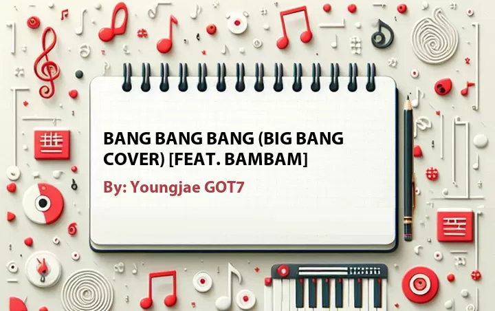 Lirik lagu: Bang Bang Bang (Big Bang Cover) [Feat. BamBam] oleh Youngjae GOT7 :: Cari Lirik Lagu di WowKeren.com ?