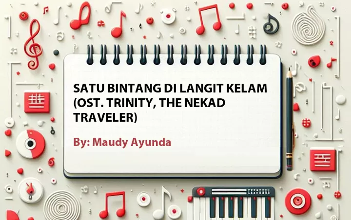 Lirik lagu: Satu Bintang di Langit Kelam (OST. Trinity, The Nekad Traveler) oleh Maudy Ayunda :: Cari Lirik Lagu di WowKeren.com ?
