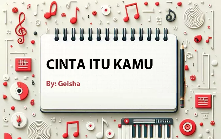Lirik lagu: Cinta Itu Kamu oleh Geisha :: Cari Lirik Lagu di WowKeren.com ?