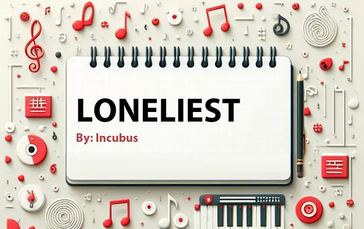 Lirik lagu: Loneliest oleh Incubus :: Cari Lirik Lagu di WowKeren.com ?