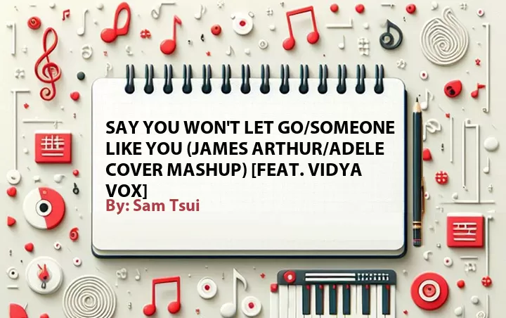 Lirik lagu: Say You Won't Let Go/Someone Like You (James Arthur/Adele Cover Mashup) [Feat. Vidya Vox] oleh Sam Tsui :: Cari Lirik Lagu di WowKeren.com ?