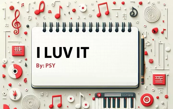 Lirik lagu: I LUV IT oleh PSY :: Cari Lirik Lagu di WowKeren.com ?