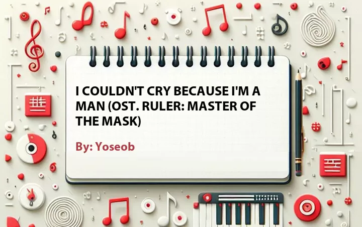 Lirik lagu: I Couldn't Cry Because I'm a Man (OST. Ruler: Master of the Mask) oleh Yoseob :: Cari Lirik Lagu di WowKeren.com ?