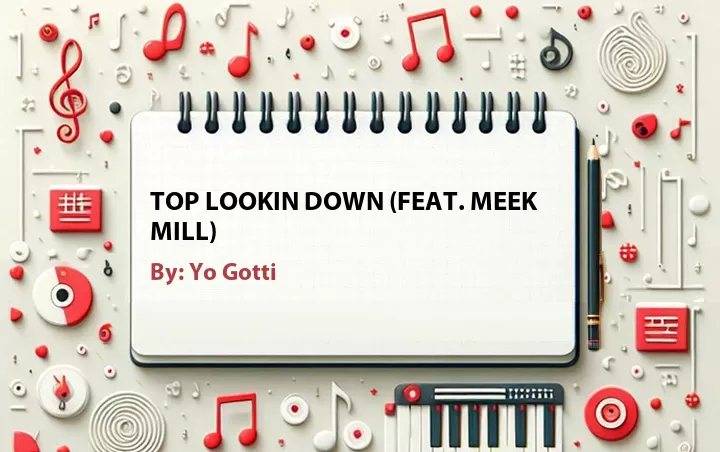 Lirik lagu: Top Lookin Down (Feat. Meek Mill) oleh Yo Gotti :: Cari Lirik Lagu di WowKeren.com ?