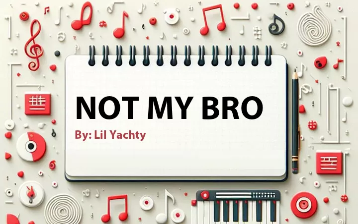 Lirik lagu: Not My Bro oleh Lil Yachty :: Cari Lirik Lagu di WowKeren.com ?
