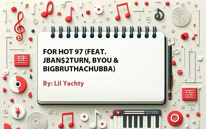 Lirik lagu: For Hot 97 (Feat. JBan$2Turn, Byou & BigBruthaChubba) oleh Lil Yachty :: Cari Lirik Lagu di WowKeren.com ?